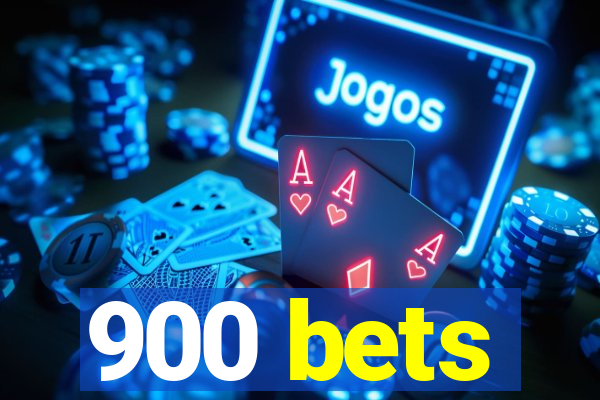 900 bets